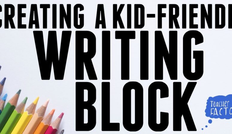 CREATING A KID-FRIENDLY WRITING BLOCK
